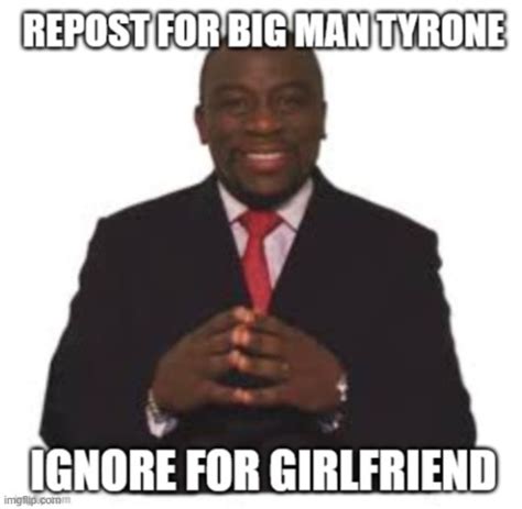 Big Man Tyrone time - Imgflip