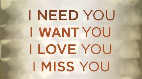 I Need You.Want You,Love You And Miss You