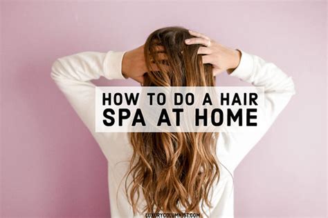 How To Do A Hair Spa At Home - 4 Easy DIY Hair Treatments