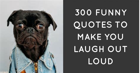 300 Funny Quotes to Make You Laugh Out Loud | Funny inspirational ...