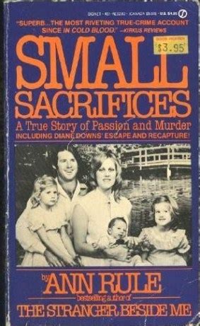 Small Sacrifices: A True Story of Passion and Murder by Ann Rule ...