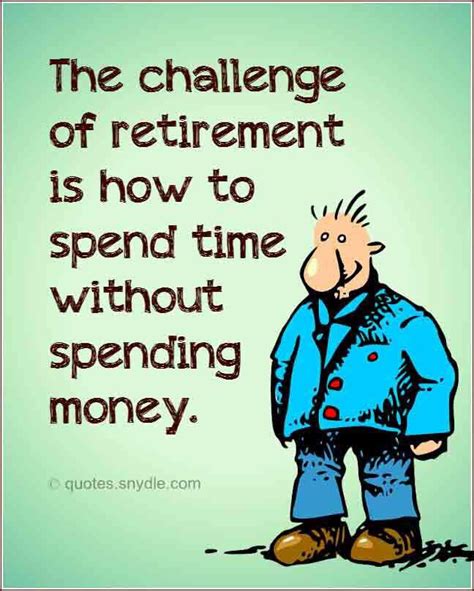 Which explains why I will never retire | Retirement quotes funny ...