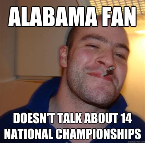 Alabama fan Doesn't talk about 14 national championships - Misc - quickmeme