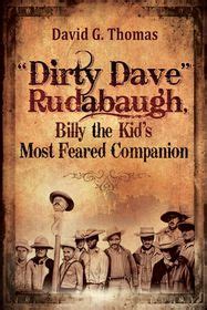 Dirty Dave Rudabaugh, Billy the Kid's Most Feared Companion | Shop ...