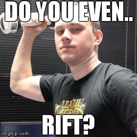 Do you even Rift? - Imgflip