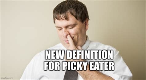 Picky eater - Imgflip