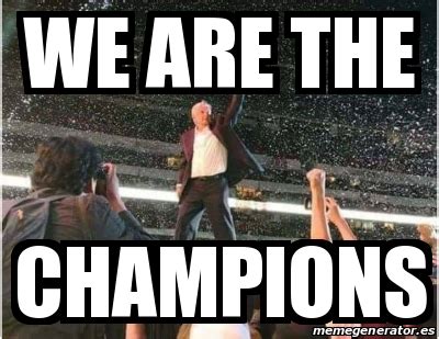 Meme Personalizado - we are the champions - 29516107