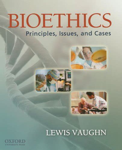 Bioethics: Principles, Issues, and Cases - Vaughn, Lewis: 9780195182828 ...