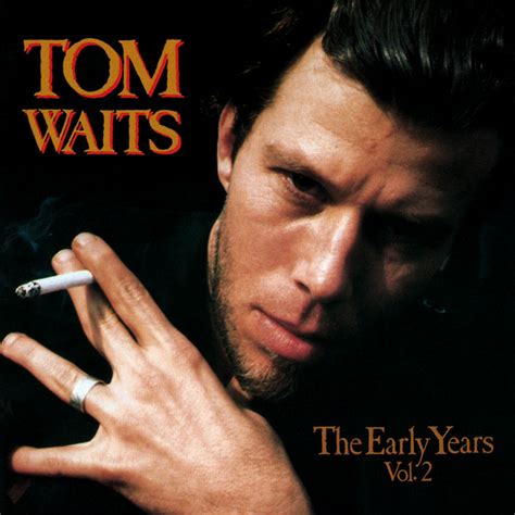 Tom Waits - The Early Years: Volume 2 Lyrics and Tracklist | Genius