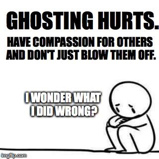 Ghosting hurts - Imgflip