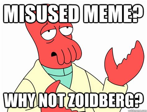 Misused meme? why not Zoidberg? - Why Not Zoidberg - quickmeme