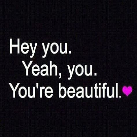 You are absolutely, positively, extremely beautiful with every gorgeous ...