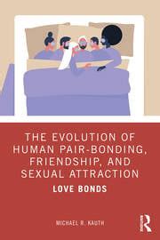 The Evolution of Human Pair-Bonding, Friendship, and Sexual Attraction