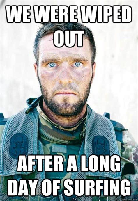 We were wiped out after a long day of surfing - PTSD Solider - quickmeme