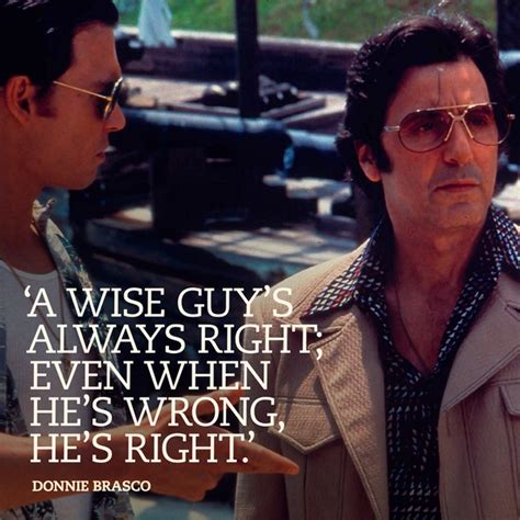 A wise guy's always right; even when he's wrong, he's right