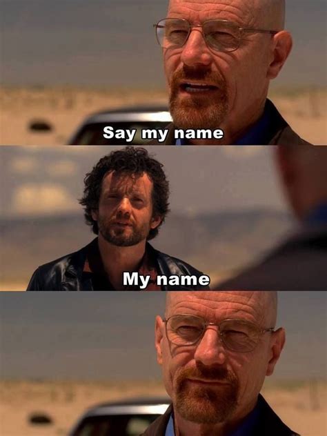 say my name | Frases breaking bad, Filmes comédia, Filmes de romance