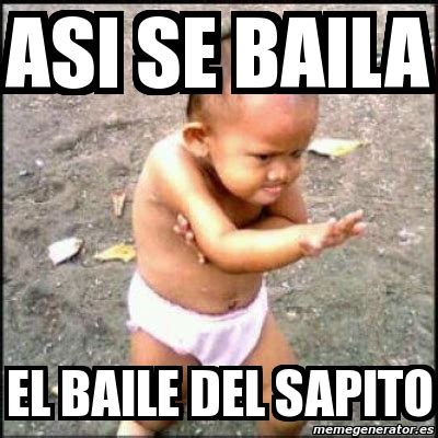 Meme Personalizado - ASI SE BAILA EL BAILE DEL SAPITO - 1196215