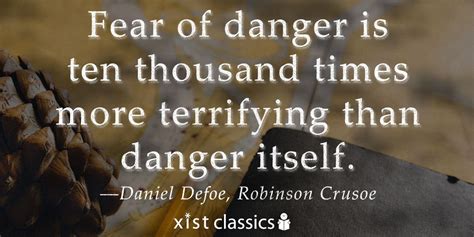 Robinson Crusoe Quote: Fear of Danger is ten thousand times more ...