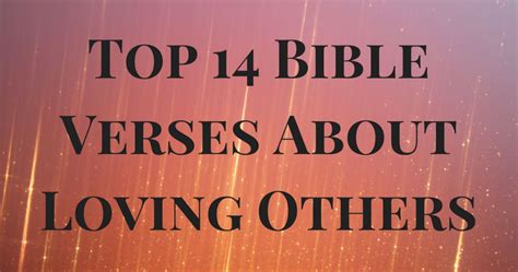 Top 14 Bible Verses About Loving Others