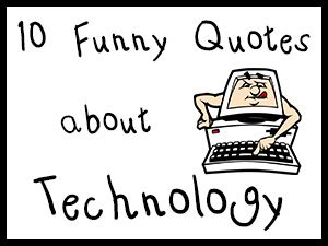 Quotes about Technology funny (24 quotes)