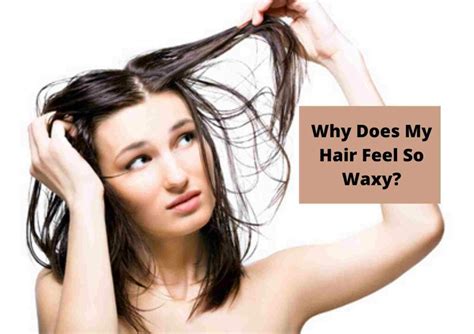 Why Does My Hair Feel Waxy | 10 Causes And 5 Easy Steps To Fix This ...