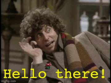 Tom Baker says "Hello there!" - Imgflip