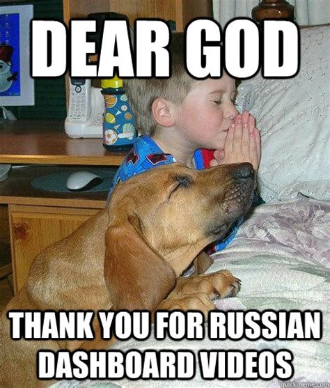 Dear God Thank you for Russian dashboard videos - Pray Kid - quickmeme