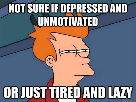 Not sure if depressed and unmotivated Or just tired and lazy - Futurama ...