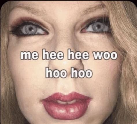 Taylor Swift Me Hee Hee Woo Hoo Hoo Meme - Taylor Swift Me Hee Hee Woo ...