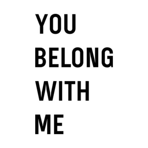 You Belong With Me - You Belong With Me - T-Shirt | TeePublic