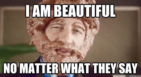 I AM BEAUTIFUL NO MATTER WHAT THEY SAY - Beautiful - quickmeme