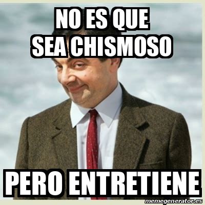 Meme Mr Bean - No es que sea chismoso Pero entretiene - 32000262