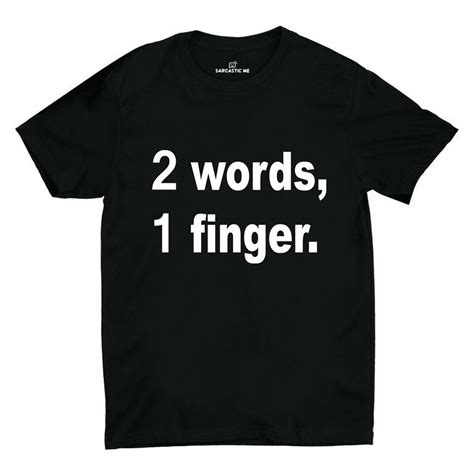 2 Words, 1 Finger. Black Unisex T-shirt | Sarcastic ME | Quote shirts ...