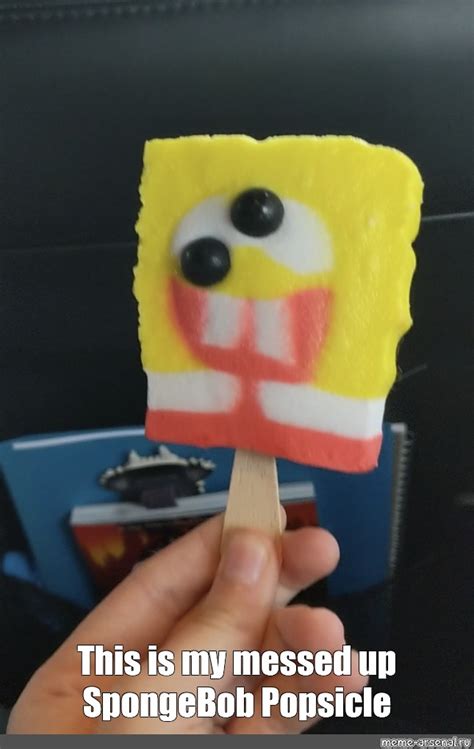 Meme: "This is my messed up SpongeBob Popsicle" - All Templates - Meme ...