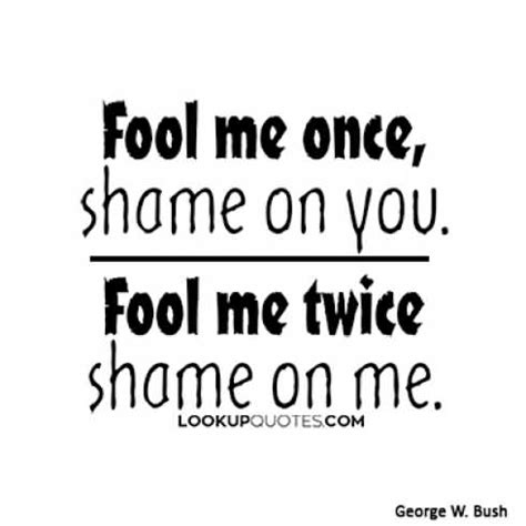 Fool Me Once Shame On You Quotes Meme Image 18 | QuotesBae