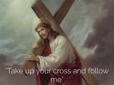 JESUS IN SCRIPTURE TAKE UP YOUR CROSS AND COME FOLLOW ME