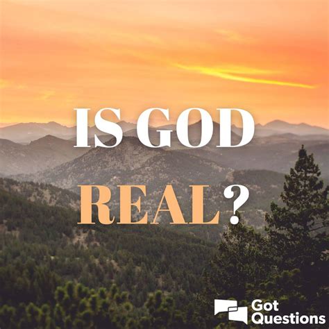 Is God real? How can I know for sure that God is real? | GotQuestions.org