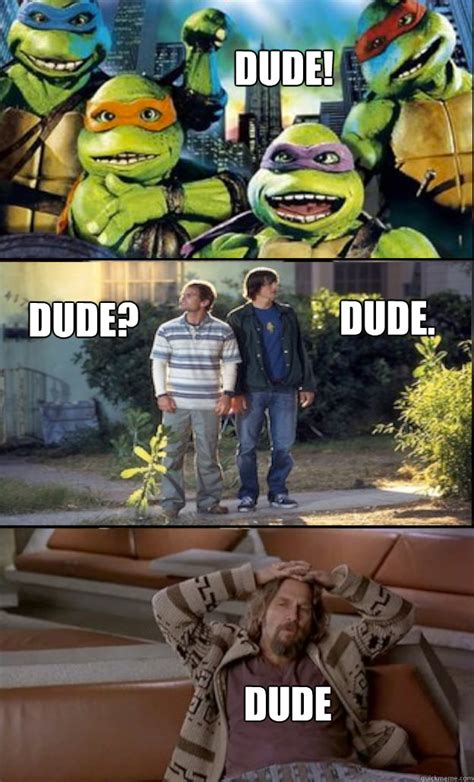 DUDE! Dude? Dude. Dude - D U D E!!! - quickmeme