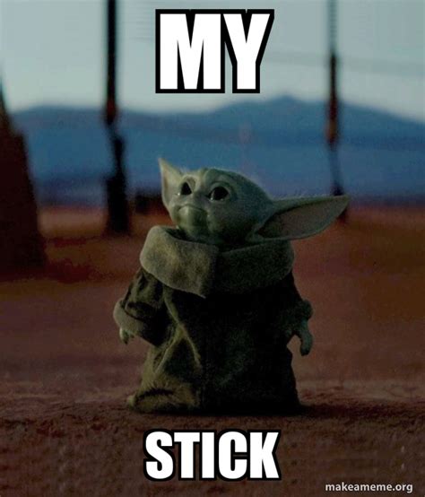 My Stick - Baby Yoda Meme Generator