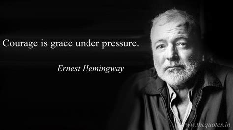 Courage is grace under pressure – Ernest Hemingway | Ernest hemingway ...