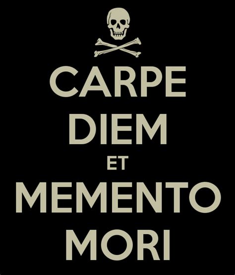 Carpe Diem Memento Mori | CARPE DIEM ET MEMENTO MORI - KEEP CALM AND ...