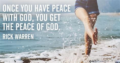 Once you have peace with God, you get the peace of God. – Rick Warren ...