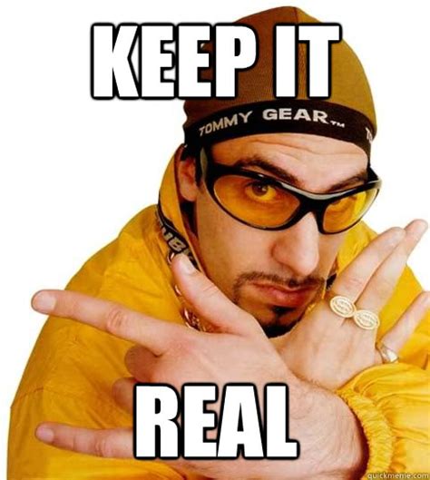 KEEP IT REAL - Ali G - quickmeme