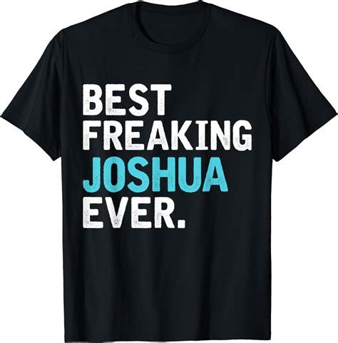 Amazon.com: Mens Best Freakin' JOSHUA ever, Gift for JOSHUA T-Shirt ...