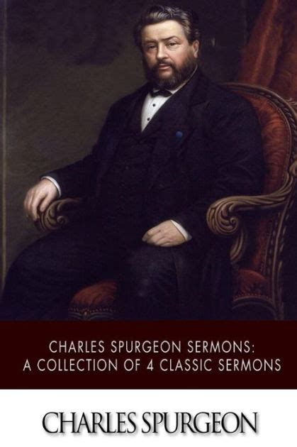 Charles Spurgeon Sermons: A Collection of 4 Classic Sermons by Charles ...