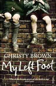 My Left Foot: Christy Brown: 9780749391775: Amazon.com: Books