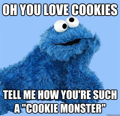 Condescending Cookie Monster memes | quickmeme