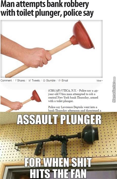 Plunger Meme | Plunger, Utica, Bank robbery