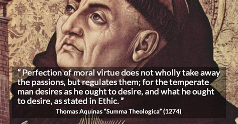 Thomas Aquinas: “Perfection of moral virtue does not wholly...”