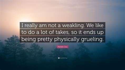 Natalie Zea Quote: “I really am not a weakling. We like to do a lot of ...